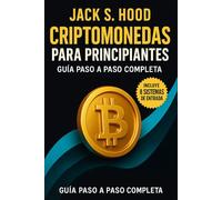CRIPTOMONEDAS PARA PRINCIPIANTES. GUÍA PASO A PASO COMPLETA: Aprende a tomar mejores decisiones al invertir y minimiza los errores más comunes. ... tus operaciones (Negocios Online desde Cero)