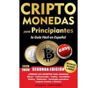 CRIPTOMONEDAS para PRINCIPIANTES la Guía Fácil en Español: Aprende los secretos para dominar Bitcoin, Criptodivisas, Trading, Mentalidad y Estrategias triunfadoras, Asegurar cuentas y wallet