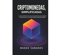 Criptomonedas, simplificadas: La guía definitiva para principiantes que desean comprender el mundo de las criptomonedas