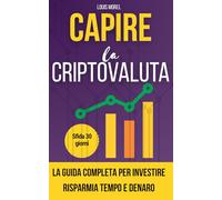 Criptovaluta per principianti: guida semplice per iniziare e investire rapidamente: Il libro sulle criptovalute perfetto per i principianti che ... sforzo e ottenere la libertà finanziaria.
