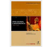 Crise Colonial E Independencia. 1808-1830 - Coleção História Do Brasil Nação. Volume 1 (Em Portuguese do Brasil)