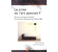 CRISE DE L ART ABSTRAIT: Récits et critique en France et aux Etats-Unis dans les années 1980