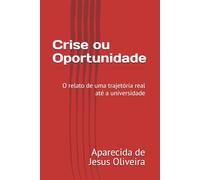 Crise ou Oportunidade: o relato de uma trajetória real até a universidade