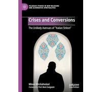 Crises and Conversions: The Unlikely Avenues of "Italian Shiism" (Palgrave Studies in New Religions and Alternative Spiritualities)