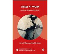 Crises at Work: Economy, Climate and Pandemic (Understanding Work and Employment Relations)