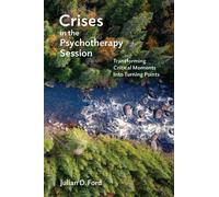 Crises in the Psychotherapy Session : Transforming Critical Moments Into Turning Points