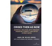 Crises Then as Now: Marshall McLuhan, with Urbanist Jaqueline Tyrwhitt and Artist Gyorgy Kepes: 15 (Understanding Media Ecology)