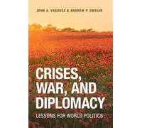 Crises, War, and Diplomacy : Lessons for World Politics