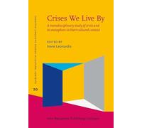 Crises We Live By: A transdisciplinary study of crisis and its metaphors in their cultural context: 20 (Cognitive Linguistic Studies in Cultural Contexts)