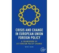 Crisis and Change in European Union Foreign Policy : A Framework of Eu Foreign Policy Change