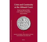 Crisis and Continuity at the Abbasid Court: Formal and Informal Politics in the Caliphate of al-Muqtadir (295-320/908-32): 102 (Islamic History and Civilization)