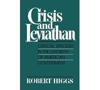 Crisis and Leviathan: Critical Episodes in the Growth of American Government: A Pacific Research Institute for Public Policy Book