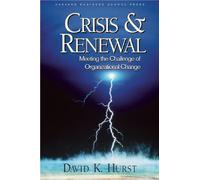 Crisis and Renewal: Meeting the Challenge of Organizational Change (Management of Innovation and Change)