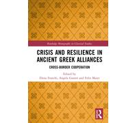 Crisis and Resilience in Ancient Gr lliances : Cross-Border Cooperation
