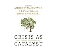 Crisis as Catalyst: Asia's Dynamic Political Economy (Cornell Studies in Political Economy)