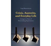 Crisis, Austerity, and Everyday Life: Living in a Time of Diminishing Expectations