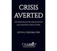 Crisis Averted: Five Principles Every Organization Must Master in Times of Crisis