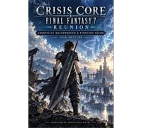 CRISIS CORE - FINAL FANTASY 7 - REUNION Unofficial Walkthrough & Strategy Guide 2026 Edition