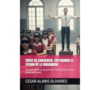 CRISIS DE CONCIENCIA: EXPLORANDO EL FUTURO DE LA HUMANIDAD: DESAFÍOS SOCIALES, EDUCATIVOS Y TECNOLÓGICOS EN UN MUNDO EN CAMBIO