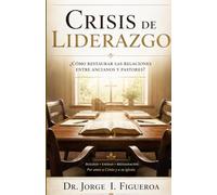 CRISIS DE LIDERAZGO: ¿Cómo restaurar las relaciones entre ancianos y pastores?