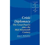 Crisis Diplomacy: The Great Powers Since the Mid-Nineteenth Century: 35 (Cambridge Studies in International Relations, Series Number 35)