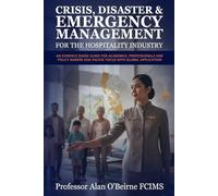 Crisis, Disaster & Emergency Management For The Hospitality Industry: An Evidence Based Guide for Academics, Professionals, and Policy Makers Asia Pacific Focus with Global Application