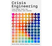 Crisis Engineering : Time-Tested Tools for Turning Chaos into Clarity