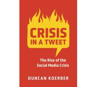 Crisis in a Tweet : The Rise of the Social Media Crisis