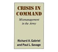 CRISIS IN COMMAND PA: Mismanagement in the Army