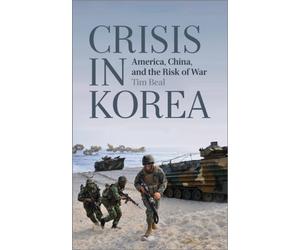 Crisis in Korea : America, China and the Risk of War