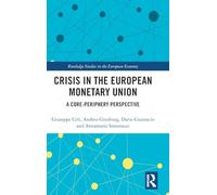 Crisis in the European Monetary Union: A Core-Periphery Perspective (Routledge Studies in the European Economy)