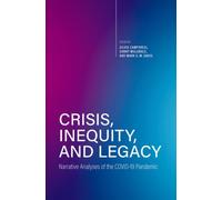 Crisis, Inequity, and Legacy : Narrative Analyses of the COVID-19 Pandemic