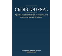 Crisis Journal: A guided notebook to track, understand, and overcome your anxiety and panic attacks