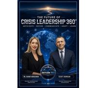 Crisis Leadership 360°: Leading Through Artificial Intelligence, Geopolitical Change and Global Uncertainty (ROTAM 360 International Series)