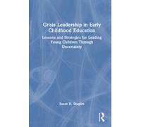 Crisis Leadership in Early Childhood Education: Lessons and Strategies for Leading Young Children Through Uncertainty