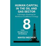 Crisis Management & HR Resilience: A Strategic HR Roadmap for Stability in Volatile Energy Markets (Human Resources in the Oil & Gas Sector)