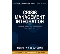 Crisis Management Integration: Command, Decision, and Communication When It Counts (Business Continuity Practitioner Series)