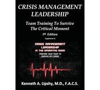 Crisis Management Leadership: TEAM TRAINING TO SURVIVE THE CRITICAL MOMENT 5th Edition