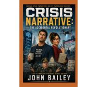 Crisis Narrative: The Accidental Revolutionary