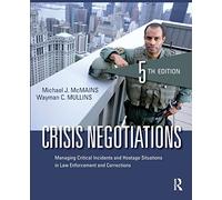 Crisis Negotiations: Managing Critical Incidents and Hostage Situations in Law Enforcement and Corrections