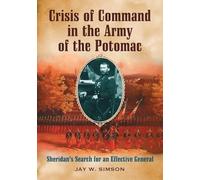 Crisis of Command in the Army of the Potomac: Sheridan's Search for an Effective General