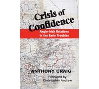 Crisis of Confidence: Anglo-Irish Relations in the Early Troubles