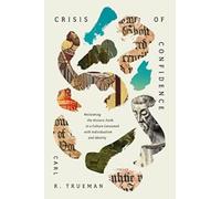 Crisis of Confidence : Reclaiming the Historic Faith in a Culture Consumed with Individualism and Identity