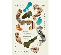 Crisis of Confidence: Reclaiming the Historic Faith in a Culture Consumed with Individualism and Identity