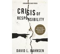 Crisis of Responsibility: Our Cultural Addiction to Blame and How You Can Cure It