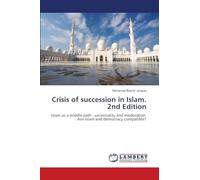 Crisis of succession in Islam. 2nd Edition: Islam as a middle path - universality and moderation. Are Islam and democracy compatible?