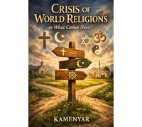 Crisis of World Religions or What Next: An Accessible Guide to the Downfall of Religious Institutions and What Comes Next