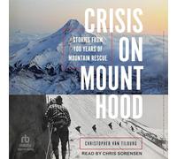 Crisis on Mount Hood: Stories from a Hundred Years of Mountain Rescue