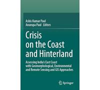Crisis on the Coast and Hinterland: Assessing India’s East Coast with Geomorphological, Environmental and Remote Sensing and GIS Approaches