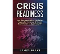 Crisis Readiness: How Business Leaders Can Better Prepare for Tomorrow on Issues from Climate to Cyber